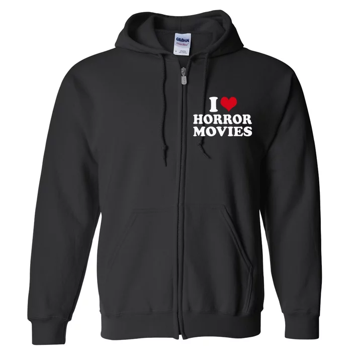 I Love Horror Movies funny sayings Full Zip Hoodie