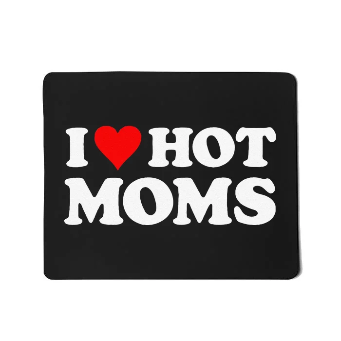 I Love Hot Moms Funny Red Heart Love Moms Mousepad