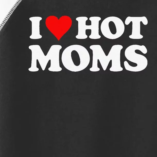 I Love Hot Moms Funny Red Heart Love Moms Toddler Fine Jersey T-Shirt