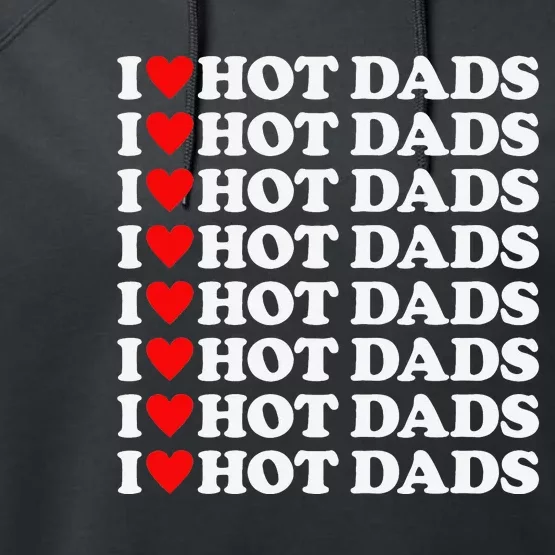 I Love Hot Dads I Heart Hot Dads Love Hot Dads Performance Fleece Hoodie