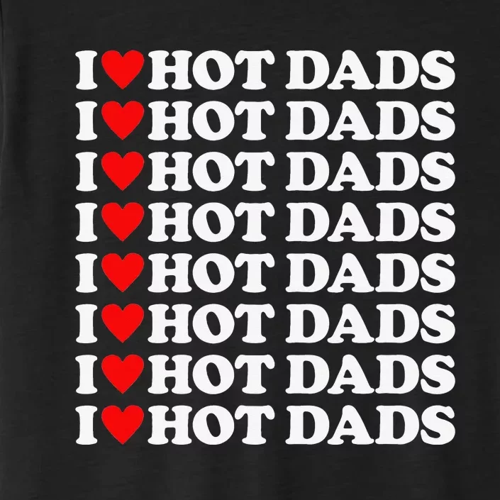 I Love Hot Dads I Heart Hot Dads Love Hot Dads ChromaSoft Performance T-Shirt