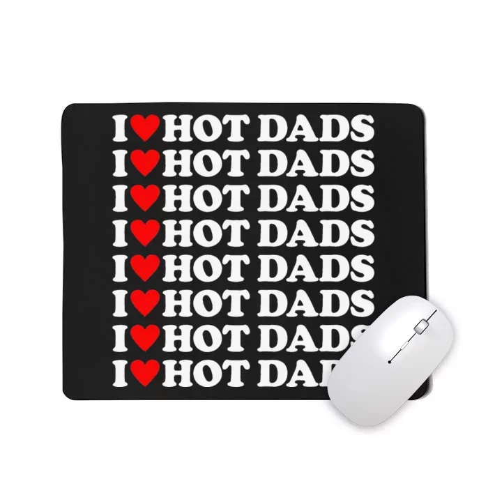 I Love Hot Dads I Heart Hot Dads Love Hot Dads Mousepad