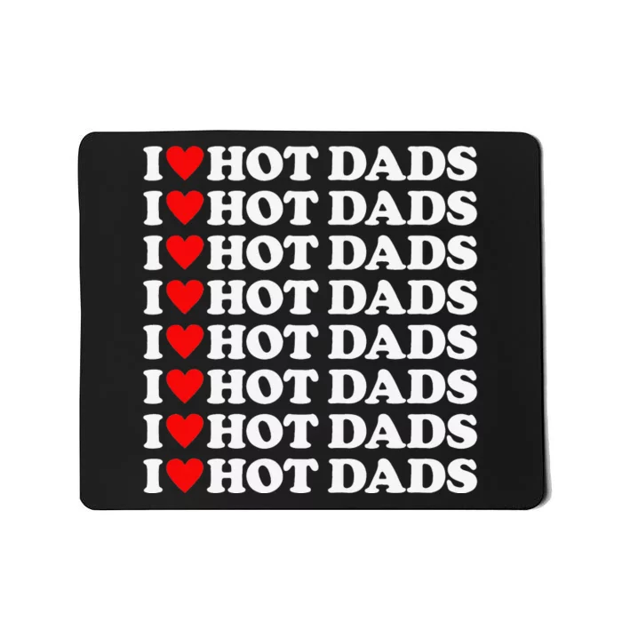 I Love Hot Dads I Heart Hot Dads Love Hot Dads Mousepad