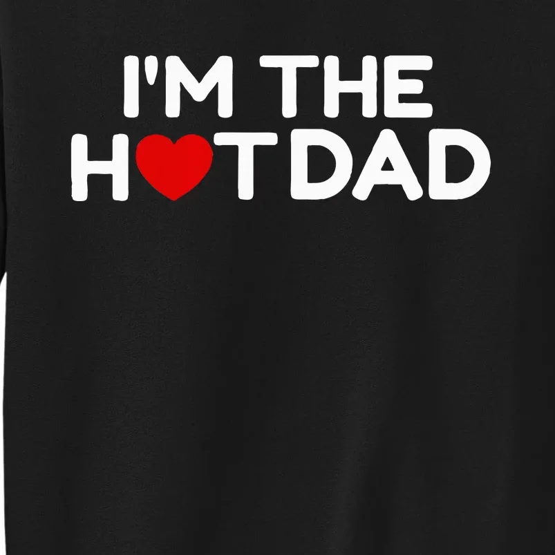 I Love Hot Dads IM The Hot Dad Sweatshirt