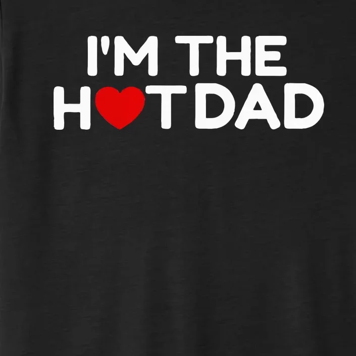 I Love Hot Dads IM The Hot Dad ChromaSoft Performance T-Shirt