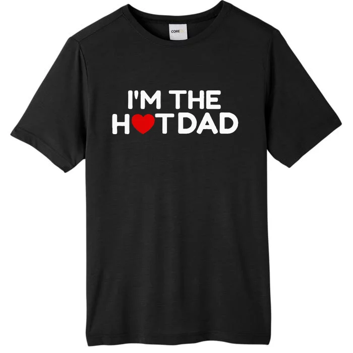 I Love Hot Dads IM The Hot Dad ChromaSoft Performance T-Shirt