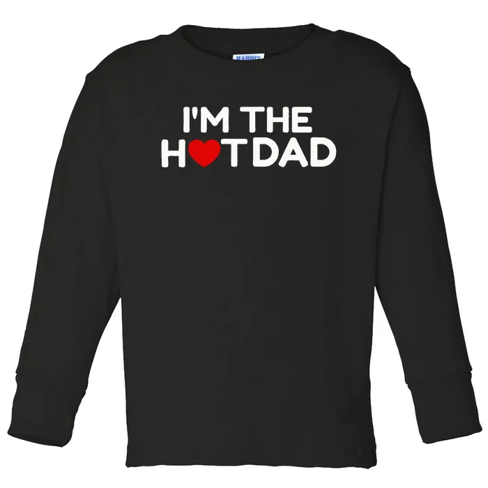 I Love Hot Dads IM The Hot Dad Toddler Long Sleeve Shirt