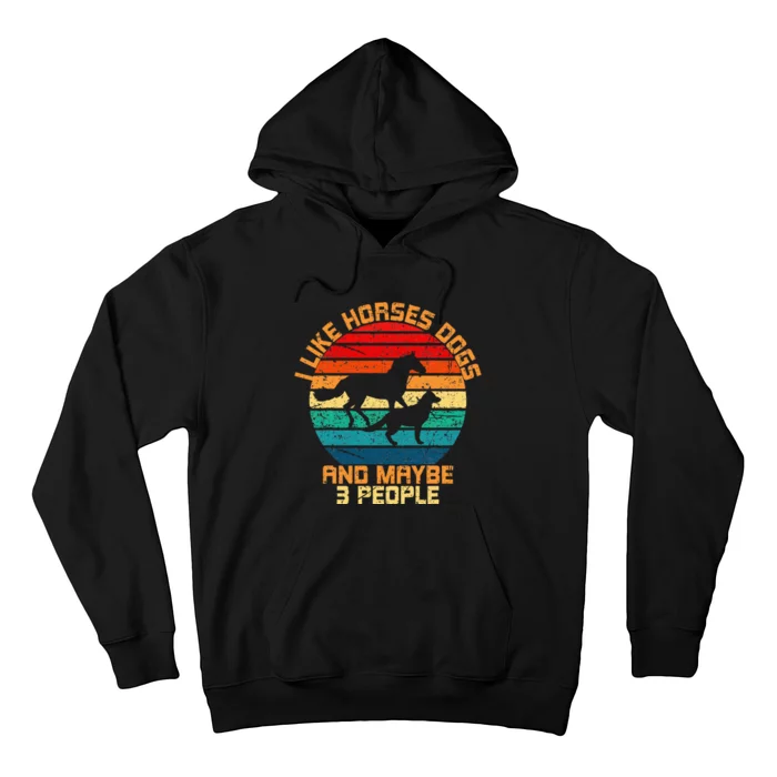 I Like Horses Dogs And Maybe 3 People Horses And Dogs Lover Hoodie