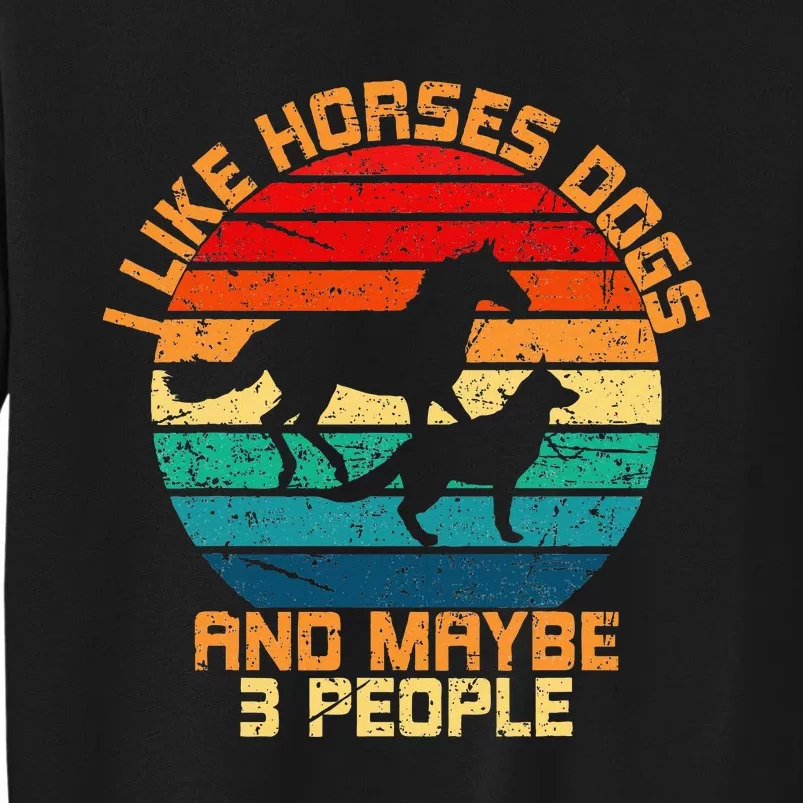 I Like Horses Dogs And Maybe 3 People Horses And Dogs Lover Tall Sweatshirt