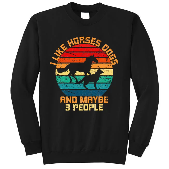 I Like Horses Dogs And Maybe 3 People Horses And Dogs Lover Tall Sweatshirt