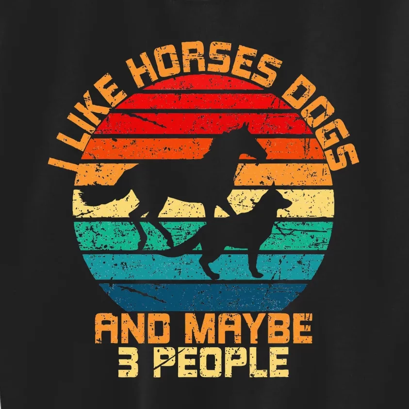 I Like Horses Dogs And Maybe 3 People Horses And Dogs Lover Kids Sweatshirt