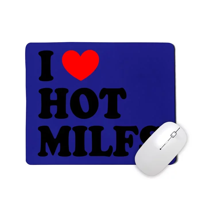 I Love Hot Milfs Funny Gift I Heart Hot Milfs Funny Gift Love Hot Moms Cute Gift Mousepad