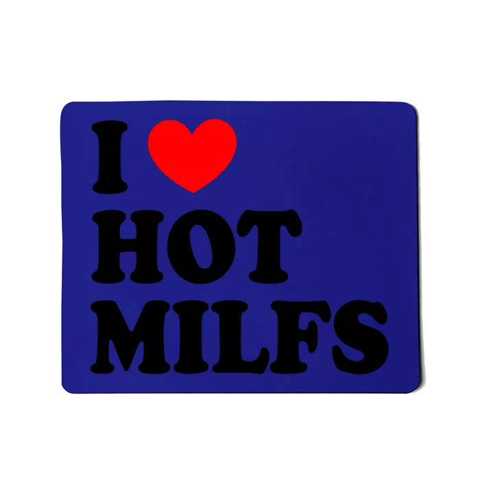 I Love Hot Milfs Funny Gift I Heart Hot Milfs Funny Gift Love Hot Moms Cute Gift Mousepad