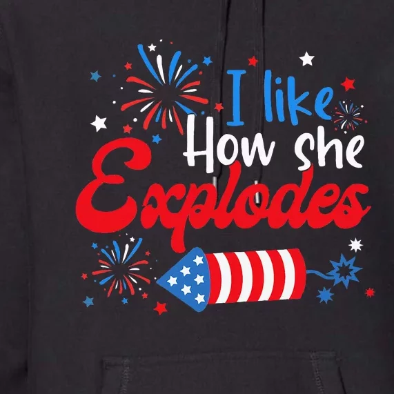 I Like How She Explodes Fireworks Premium Hoodie