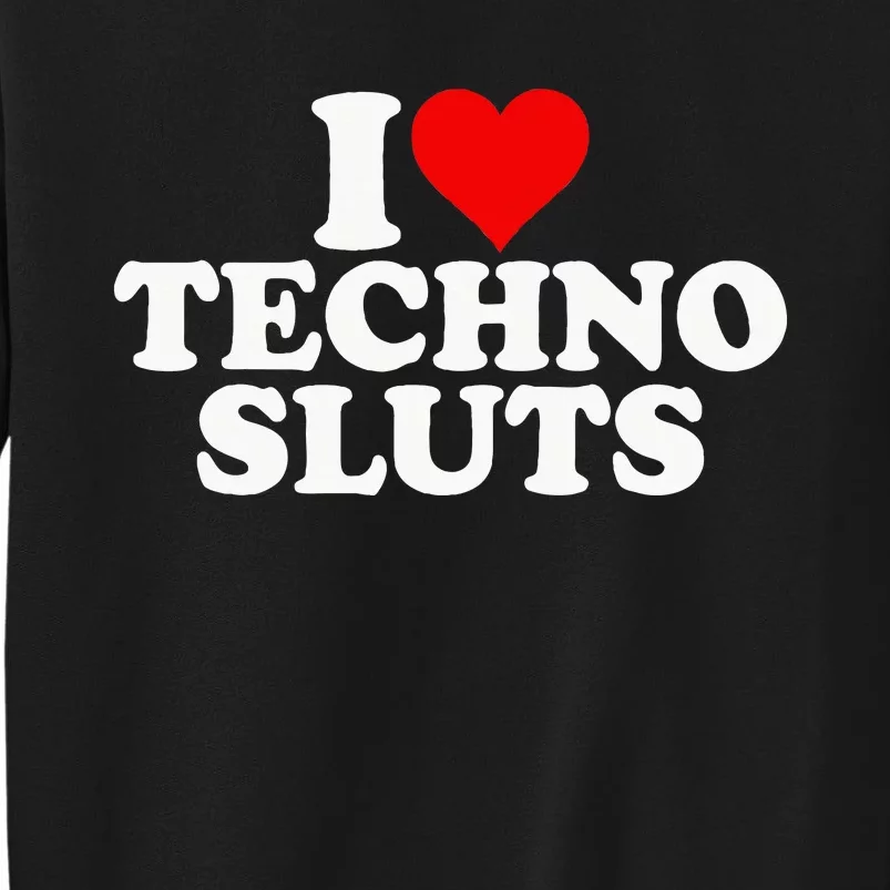 I Love Heart Techno Sluts Edm Music Sweatshirt