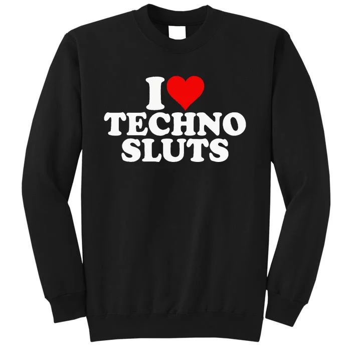 I Love Heart Techno Sluts Edm Music Sweatshirt