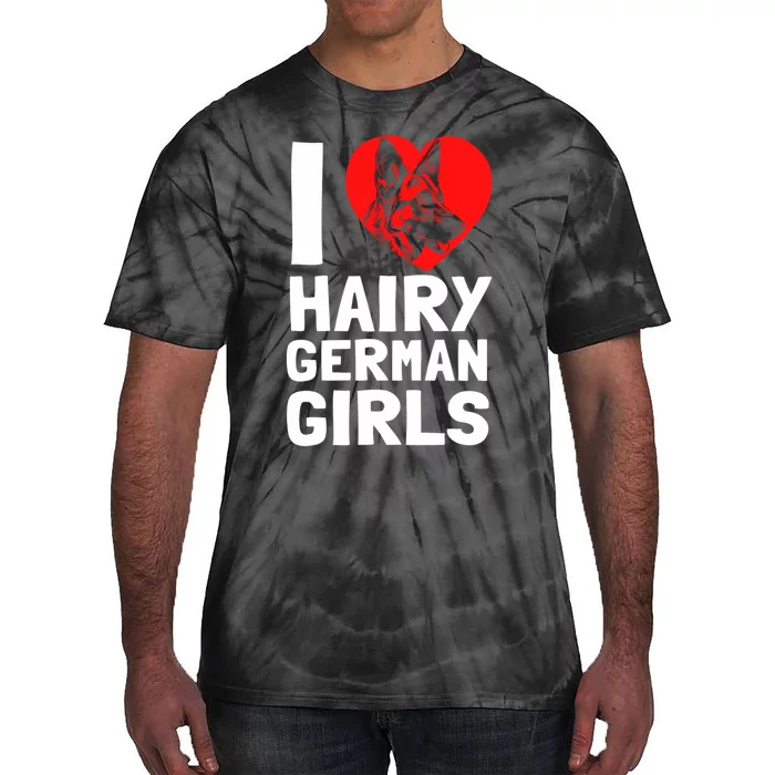 I Love Hairy GermanGirLs German Shepherd Edition Tie-Dye T-Shirt