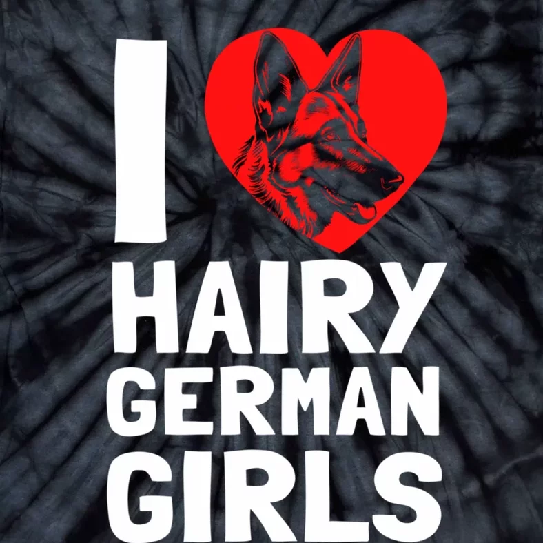 I Love Hairy GermanGirLs German Shepherd Edition Tie-Dye T-Shirt