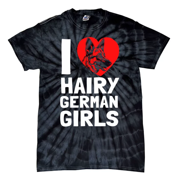 I Love Hairy GermanGirLs German Shepherd Edition Tie-Dye T-Shirt