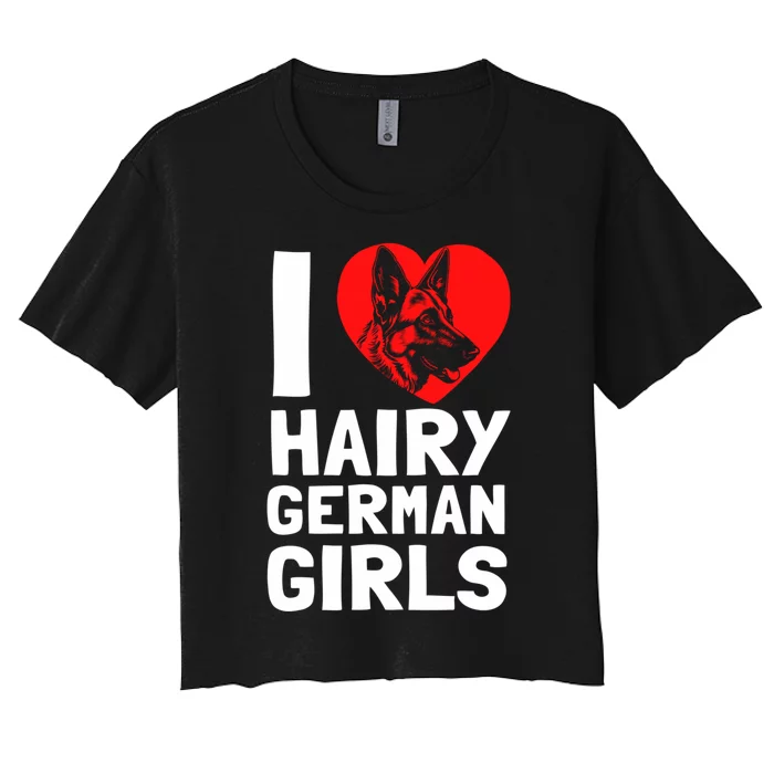 I Love Hairy GermanGirLs German Shepherd Edition Women's Crop Top Tee