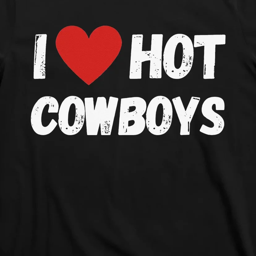 I love Hot Cowboys I Heart Cowboys Funny Western T-Shirt