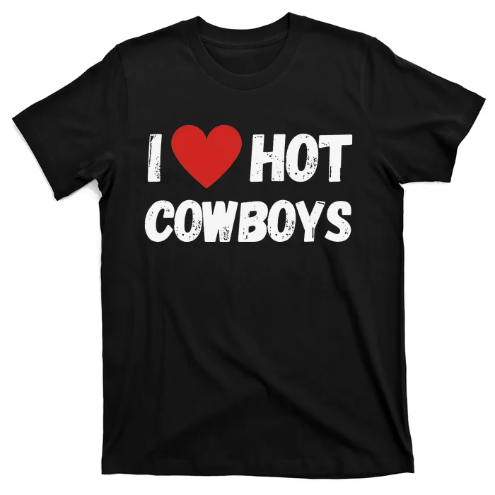 I love Hot Cowboys I Heart Cowboys Funny Western T-Shirt