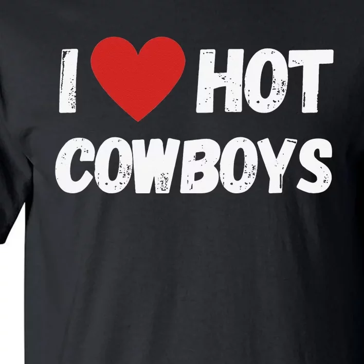 I love Hot Cowboys I Heart Cowboys Funny Western Tall T-Shirt