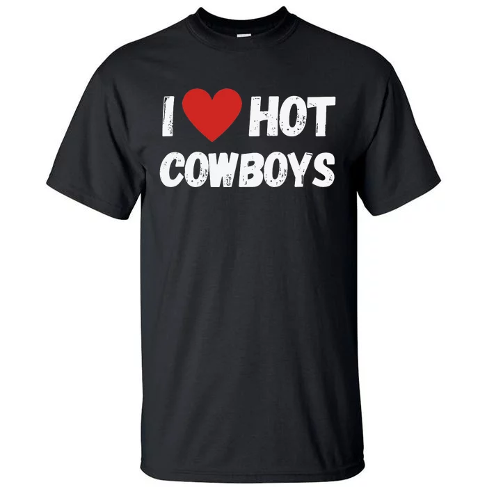 I love Hot Cowboys I Heart Cowboys Funny Western Tall T-Shirt