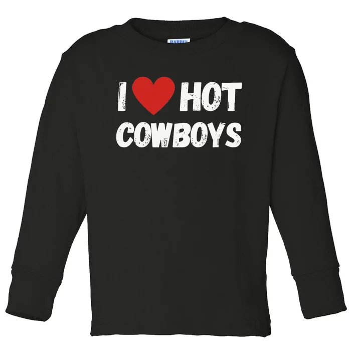 I love Hot Cowboys I Heart Cowboys Funny Western Toddler Long Sleeve Shirt