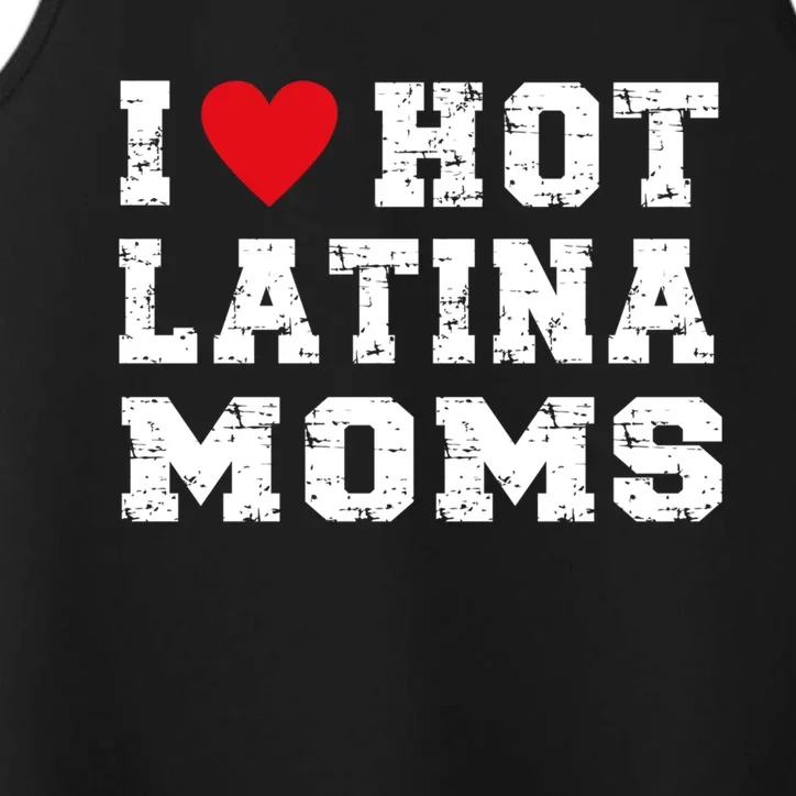 I Love Hot Moms Meaningful Gift I Love Hot Latina Moms Gift Performance Tank