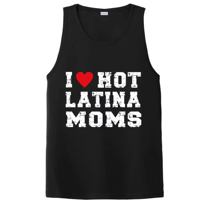 I Love Hot Moms Meaningful Gift I Love Hot Latina Moms Gift Performance Tank