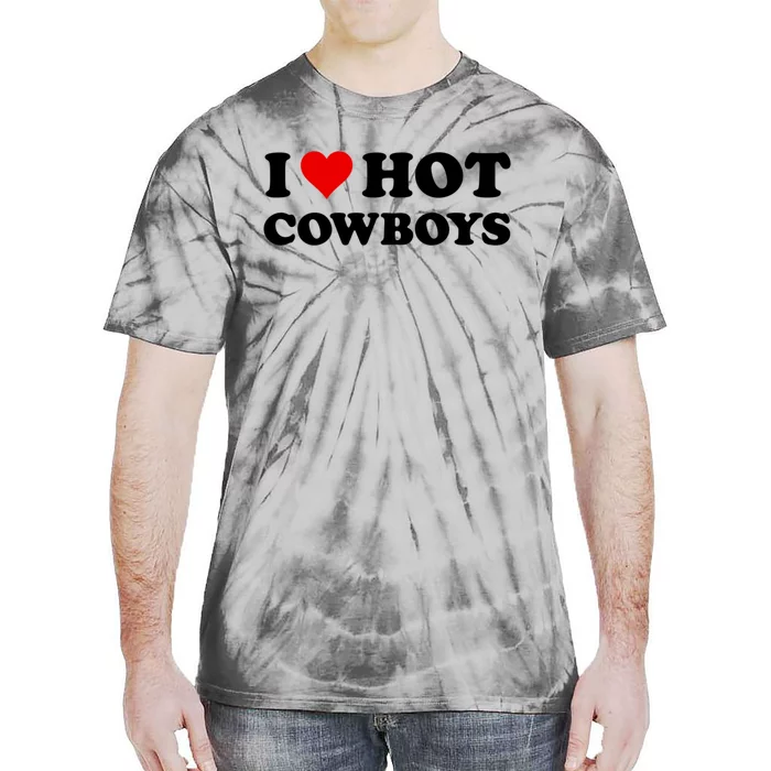 I Love Hot Cowboys I Heart Hot Cowboys Lover Gift Cowgirl Great Gift Tie-Dye T-Shirt