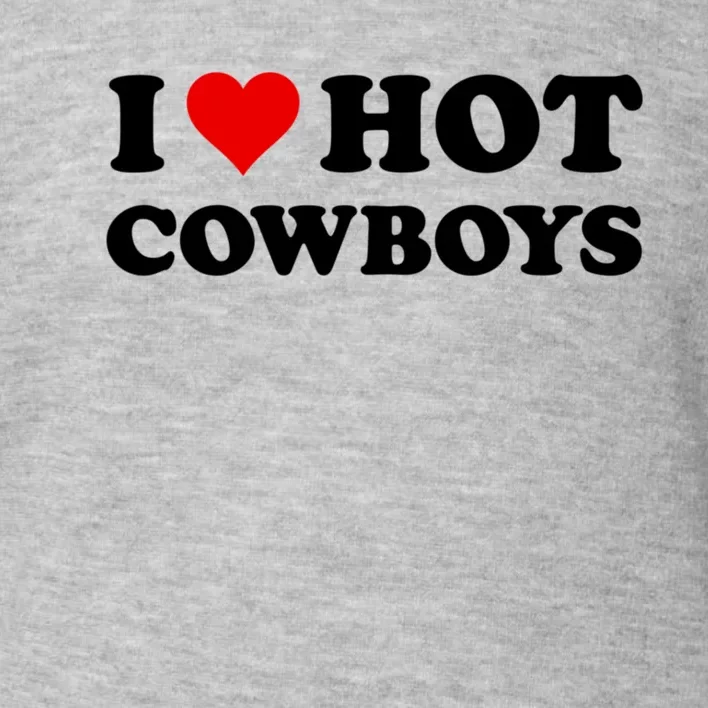 I Love Hot Cowboys I Heart Hot Cowboys Lover Gift Cowgirl Great Gift Toddler Sweatshirt