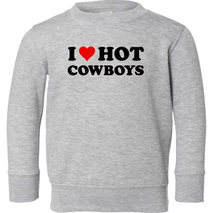 I Love Hot Cowboys I Heart Hot Cowboys Lover Gift Cowgirl Great Gift Toddler Sweatshirt