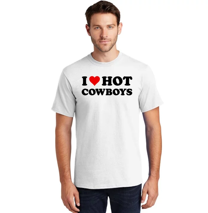 I Love Hot Cowboys I Heart Hot Cowboys Lover Gift Cowgirl Great Gift Tall T-Shirt