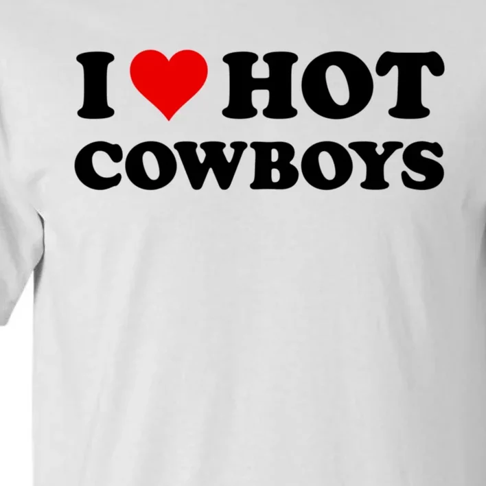 I Love Hot Cowboys I Heart Hot Cowboys Lover Gift Cowgirl Great Gift Tall T-Shirt