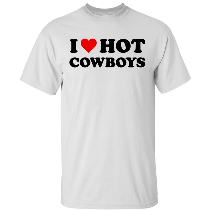 I Love Hot Cowboys I Heart Hot Cowboys Lover Gift Cowgirl Great Gift Tall T-Shirt