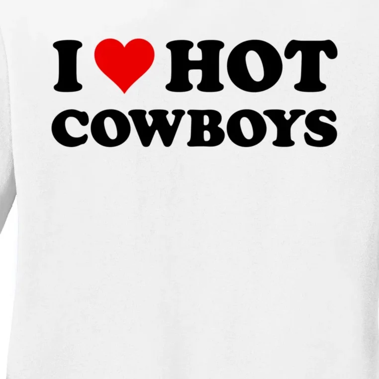 I Love Hot Cowboys I Heart Hot Cowboys Lover Gift Cowgirl Great Gift Ladies Long Sleeve Shirt