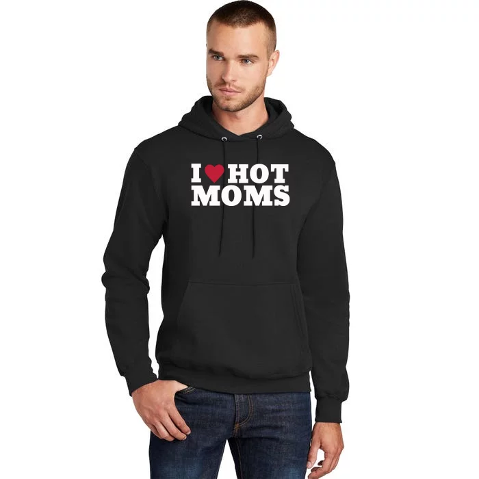 I Love Hot Moms Funny Tall Hoodie