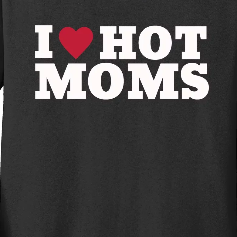 I Love Hot Moms Funny Kids Long Sleeve Shirt