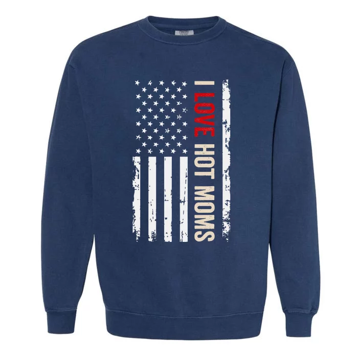 I Love Hot Moms American USA Flag Garment-Dyed Sweatshirt