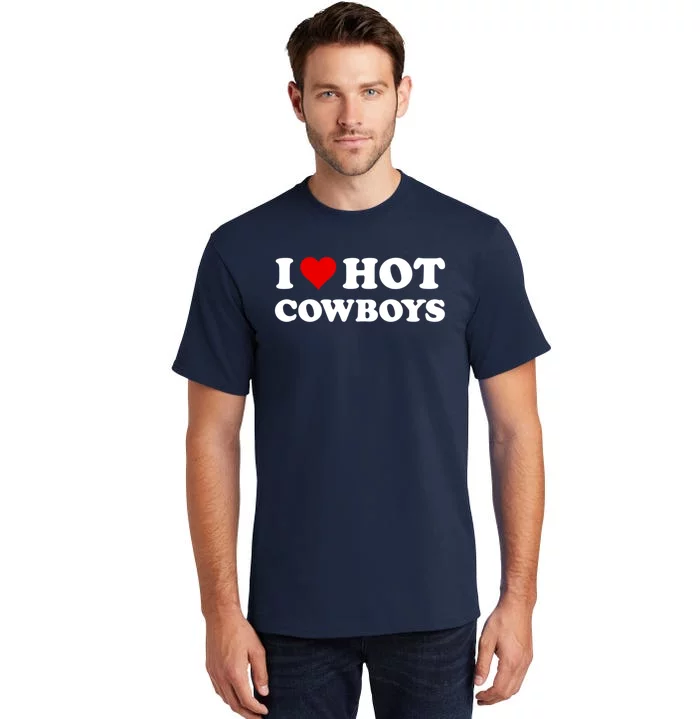 I Love Hot Cowboys I Heart Hot Cowboys Lover Gift Cowgirl Great Gift Tall T-Shirt