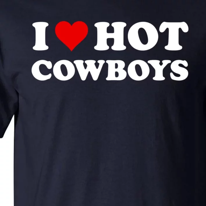 I Love Hot Cowboys I Heart Hot Cowboys Lover Gift Cowgirl Great Gift Tall T-Shirt