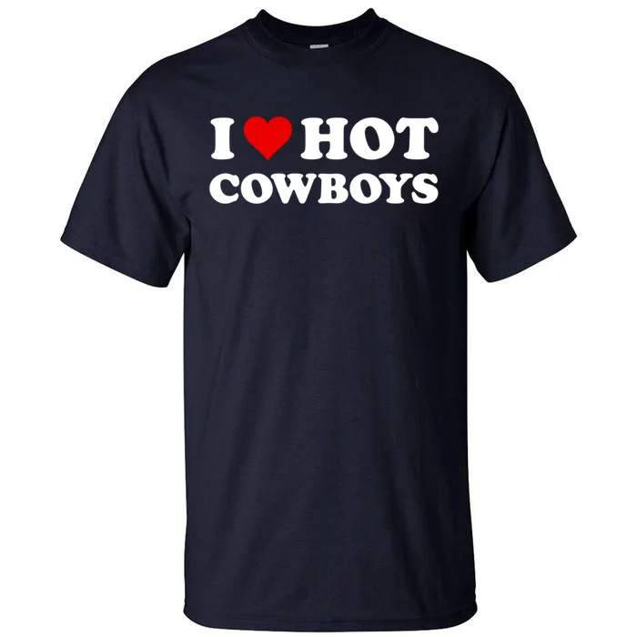 I Love Hot Cowboys I Heart Hot Cowboys Lover Gift Cowgirl Great Gift Tall T-Shirt