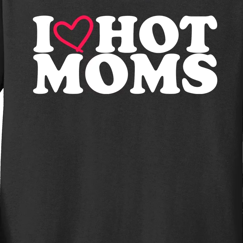 I Love Hot Moms Kids Long Sleeve Shirt