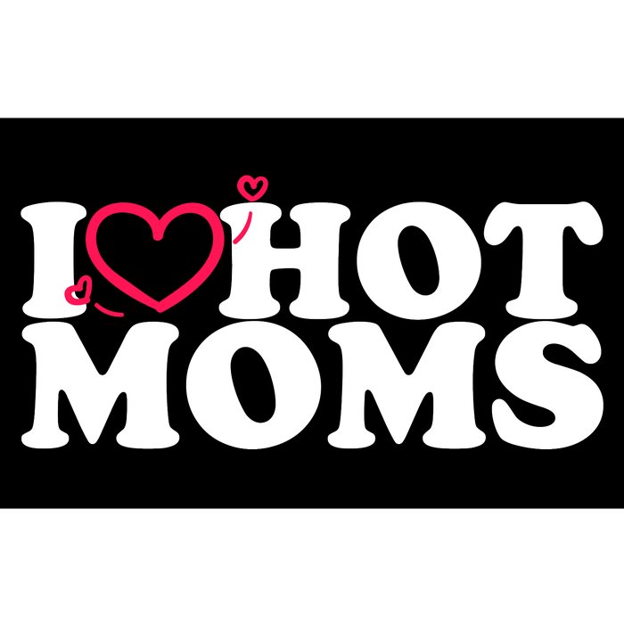 I Love Hot Moms Bumper Sticker