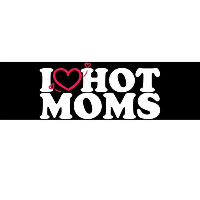 I Love Hot Moms Bumper Sticker