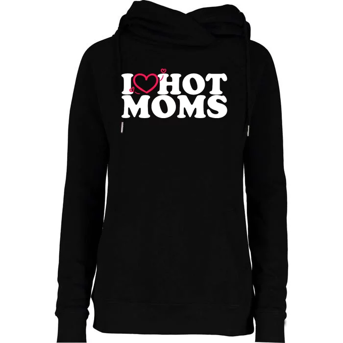 I Love Hot Moms Womens Funnel Neck Pullover Hood