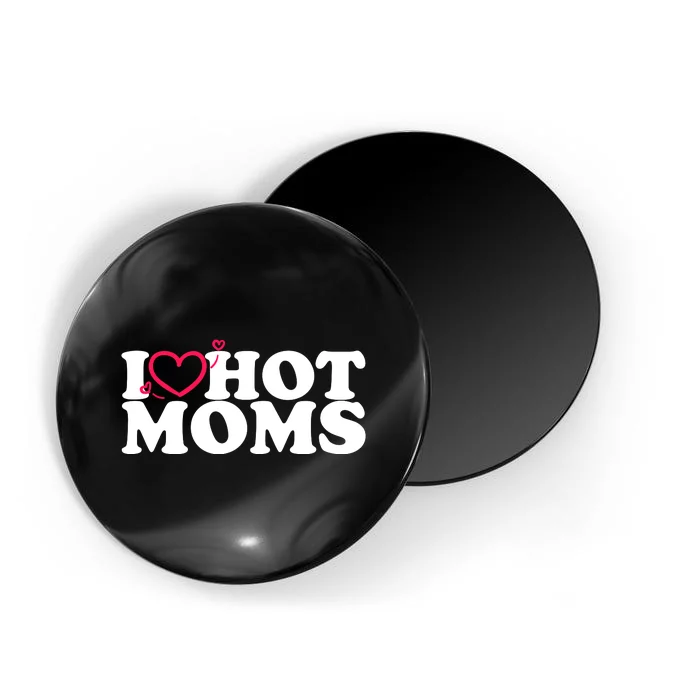 I Love Hot Moms Magnet