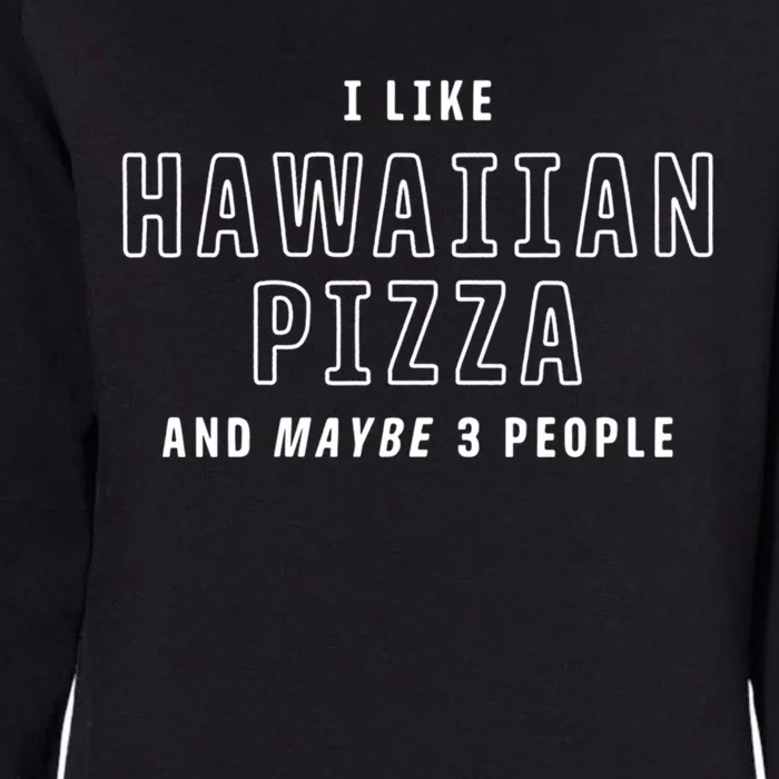 I Like Hawaiian Pizza And Maybe 3 People Funny Italian Food Gift Womens California Wash Sweatshirt